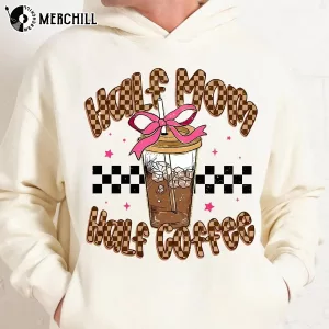 Half Mom Half Coffee Shirt Fun Mothers Day Ideas Gift 3