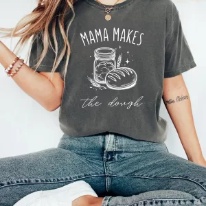 Mama Makes Sourdough Bread T Shirt Fun Ideas for Mothers Day 3