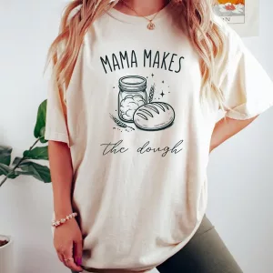 Mama Makes Sourdough Bread T-Shirt Fun Ideas for Mother’s Day