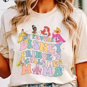 My Favorite Disney Princess Calls Me Mama Shirt Gifts for My Mom
